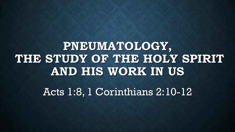 Pneumatology, The Study of The Holy Spirit & His Work In Us