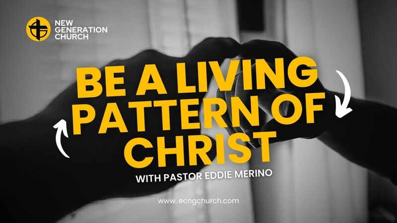 BE A LIVING PATTERN OF CHRIST