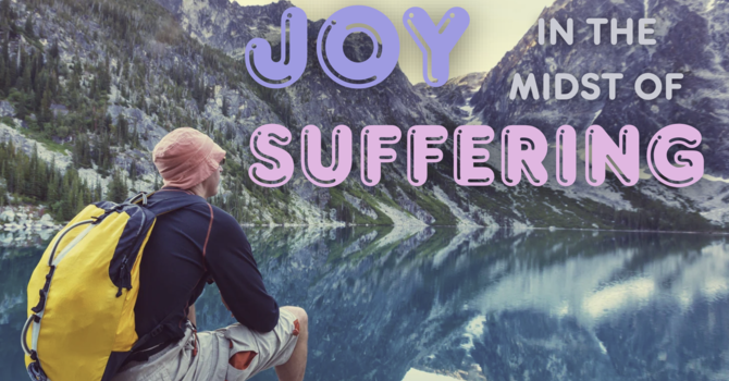 Joy In the Midst of Suffering