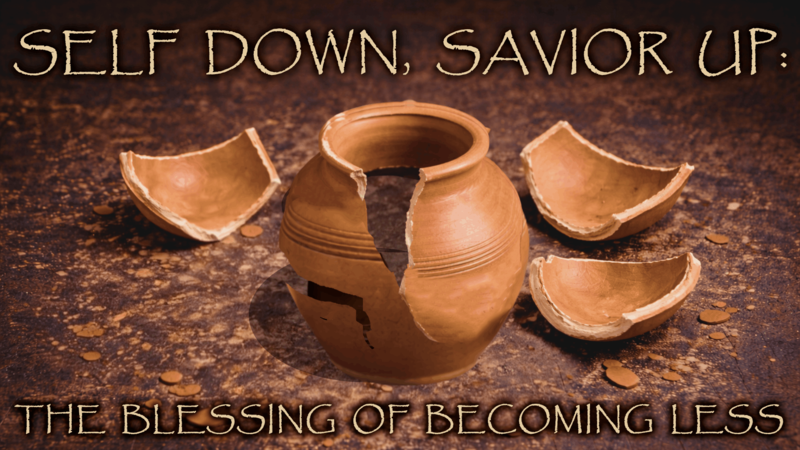 "Self Down, Savior Up: The Blessing of Becoming Less"