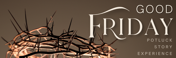 Good Friday Potluck & Interactive Service
