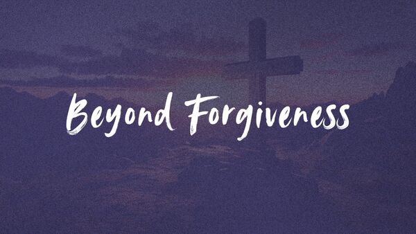 Beyond Forgiveness
