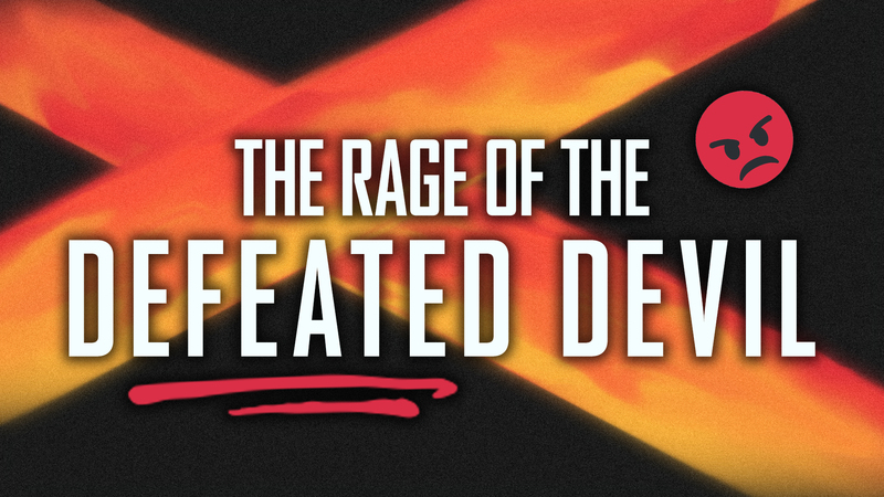 The Rage of the Defeated Devil