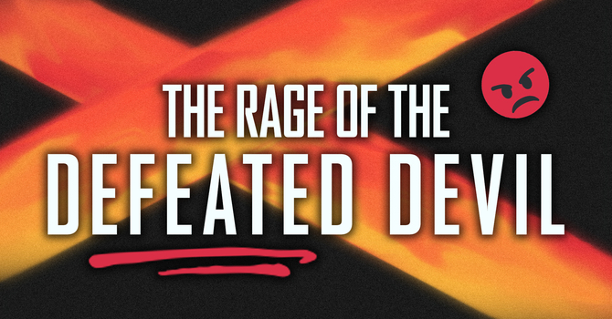 The Rage of the Defeated Devil