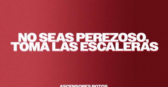 No Seas Perezoso, Toma las Escaleras