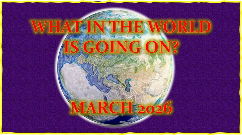 What In The World Is Going On Today? March 2026