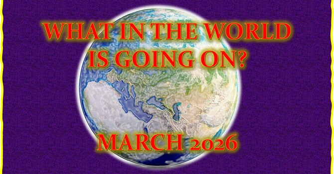What In The World Is Going On Today? March 2026