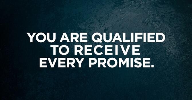 You Are Qualified to Receive Every Promise image