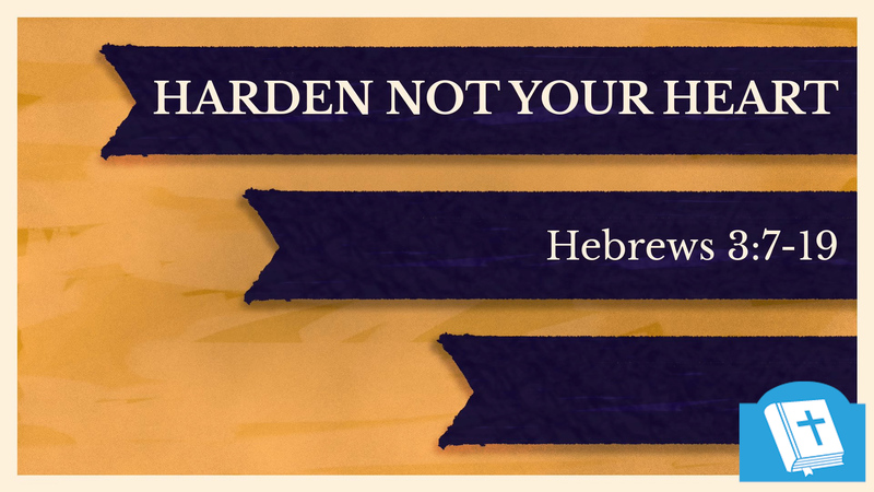 Harden Not Your Heart