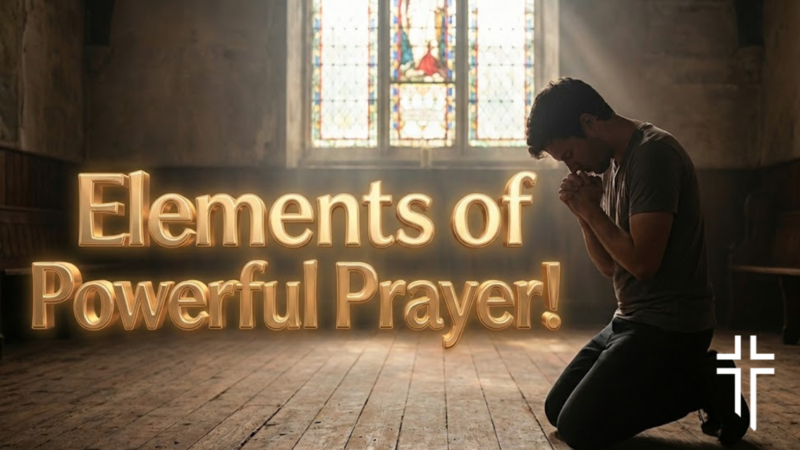 Elements of Powerful Prayer!