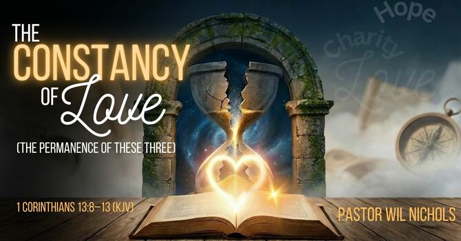 The Constancy of Love (The Permanence Of These Three)