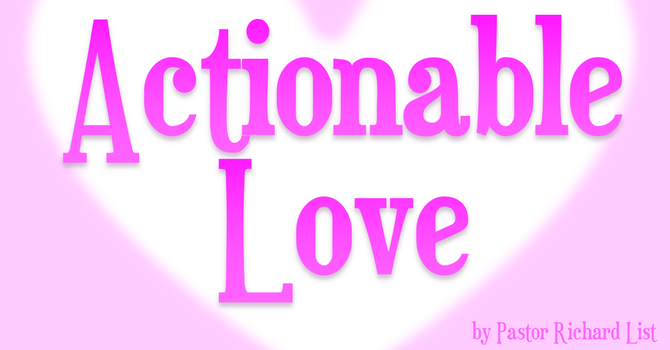 Actionable Love