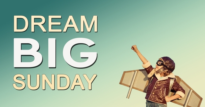 Dream BIG Sunday