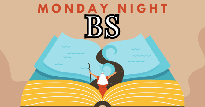 Monday Night BS "Bible Study"
