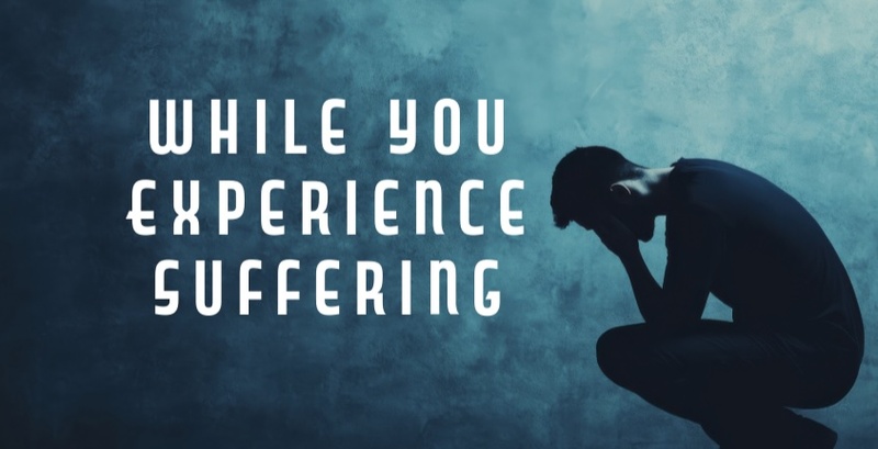 "While You Experience Suffering"