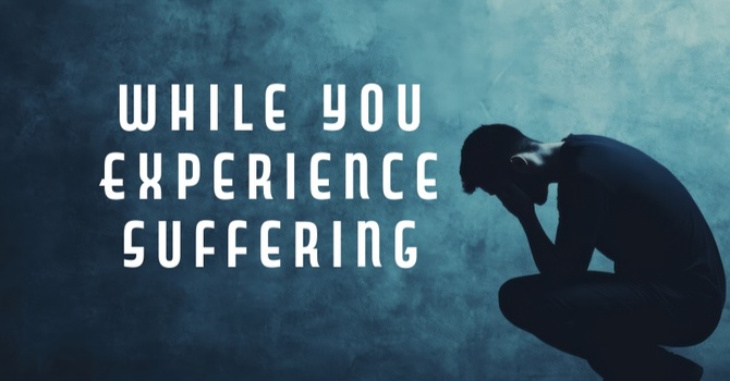 "While You Experience Suffering"