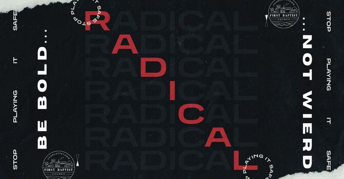 Radical: Be Bold...Not Wierd