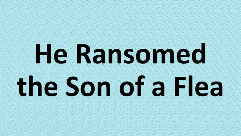 He Ransomed the Son of a Flea