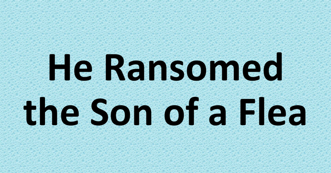 He Ransomed the Son of a Flea