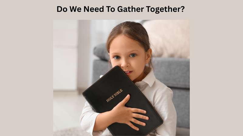 Do Christians Need to Gather?
