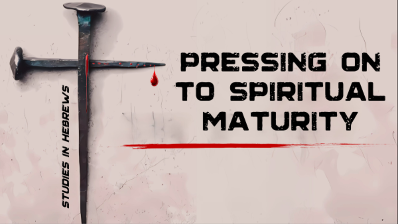 Pressing on to Spiritual Maturity
