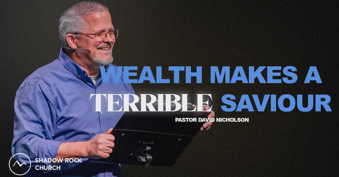 Wealth Makes A Terrible Saviour