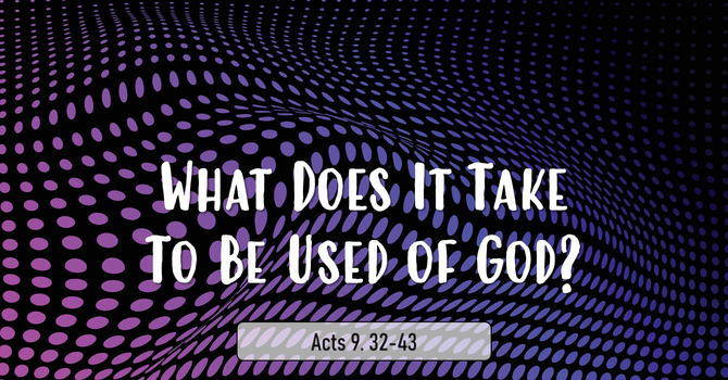 What Does It Take To Be Used Of God