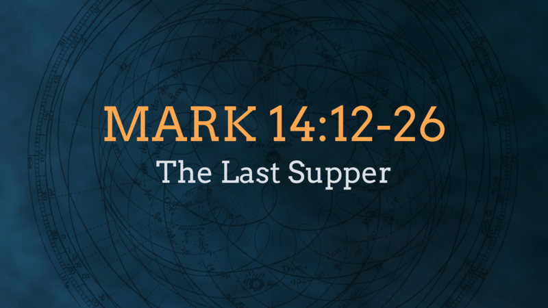 Mark 14:12-26, The Last Supper