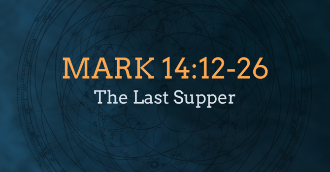 Mark 14:12-26, The Last Supper