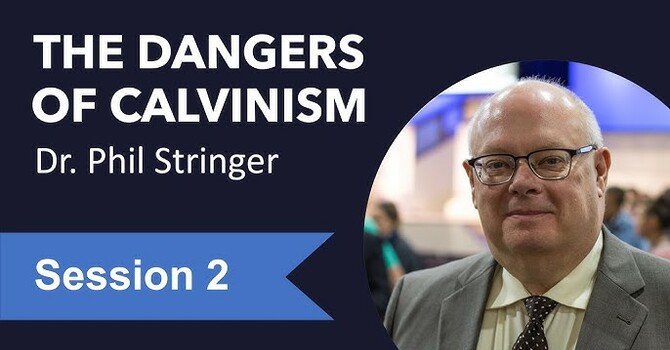 "The Dangers Of Calvinism - Part 2"