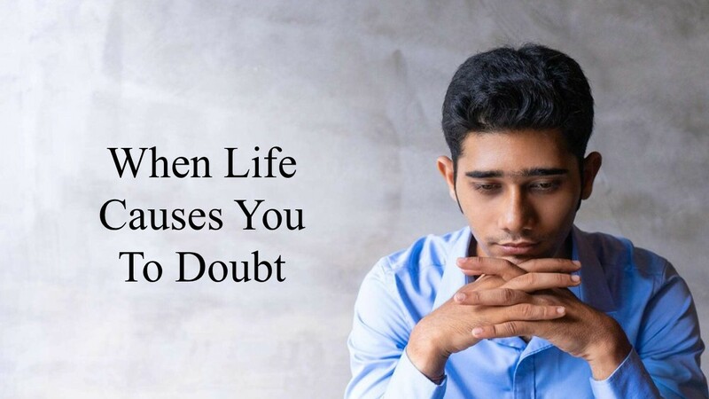 “When Life Causes You to Doubt”