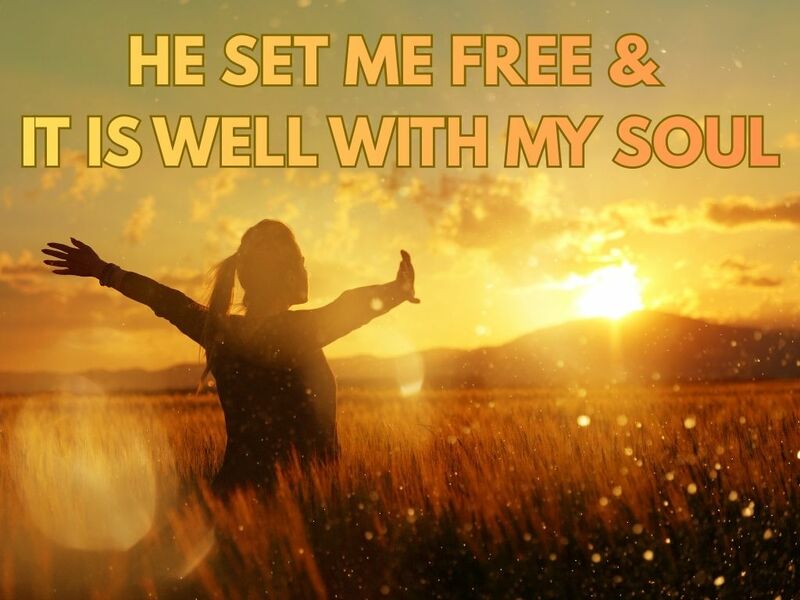 He Set Me Free & It Is Well with My Soul