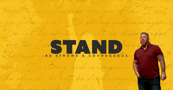 Stand, Be Strong & Courageous