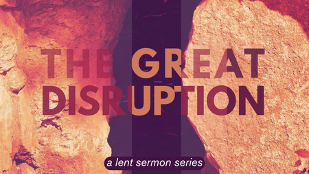 Lent 2026: The Great Disruption