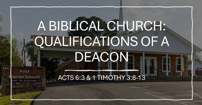 A Biblical Church: Qualifications of a Deacon