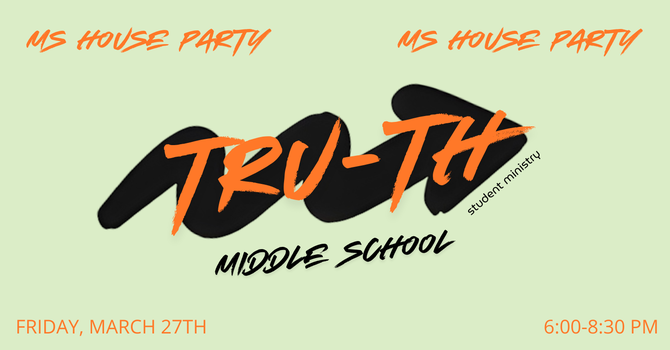 Tru-th Middle School House Party