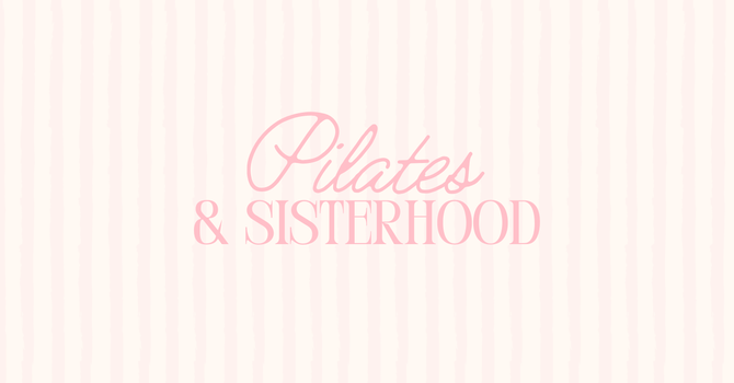 Pilates & Sisterhood