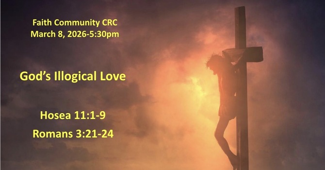 “God’s Illogical Love” March 8 2026 P.M. Service
