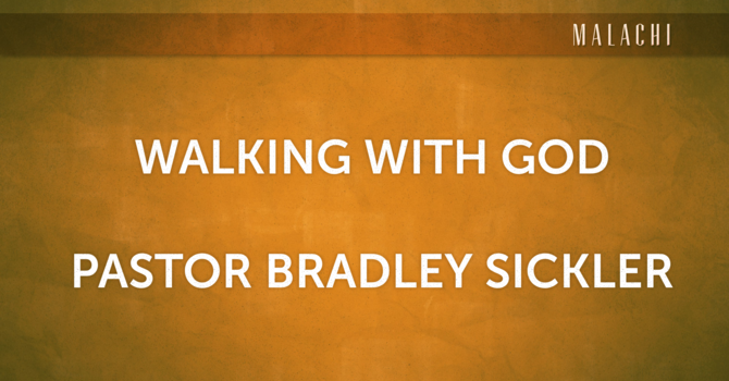 Walking With God   Pastor Bradley Sickler