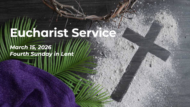 Eucharist Service - March 15, 2026