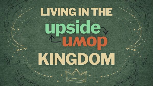 Living in the Upside-Down Kingdom