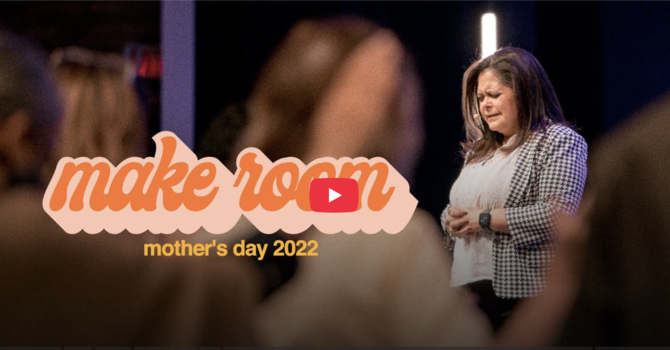 Make Room | Mother's Day 2022