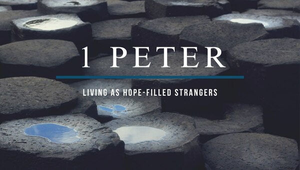 1 Peter: Living as Hope-Filled Strangers