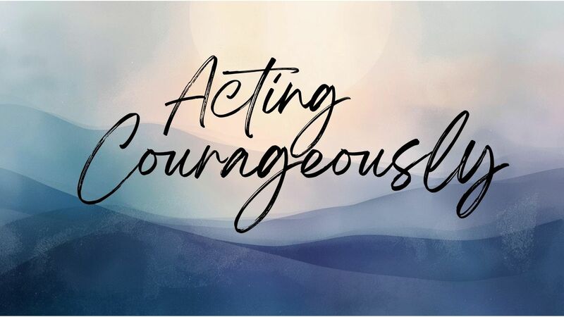 Acting Courageously