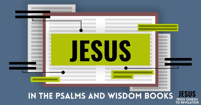 Jesus in the Psalms and Wisdom Books