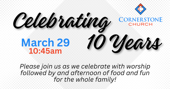 10 Year Anniversary of Cornerstone
