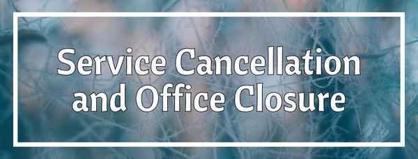 10AM Service Cancelled & Office Closed