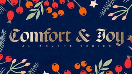 Comfort & Joy - An Advent Series