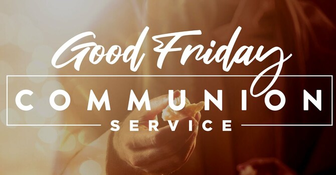 Good Friday Worship Service and Communion