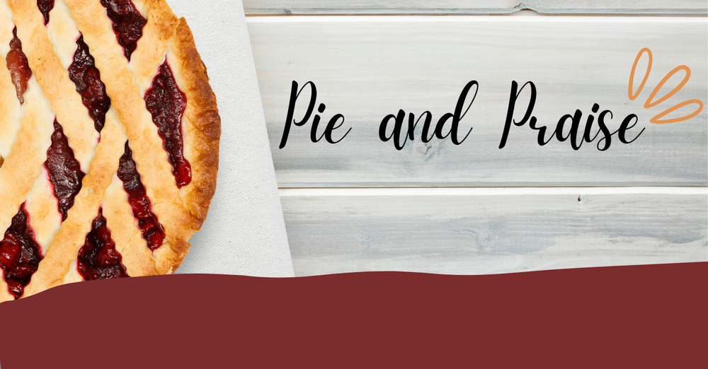 Pie and Praise